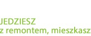 JEDZIESZ z remontem, mieszkasz